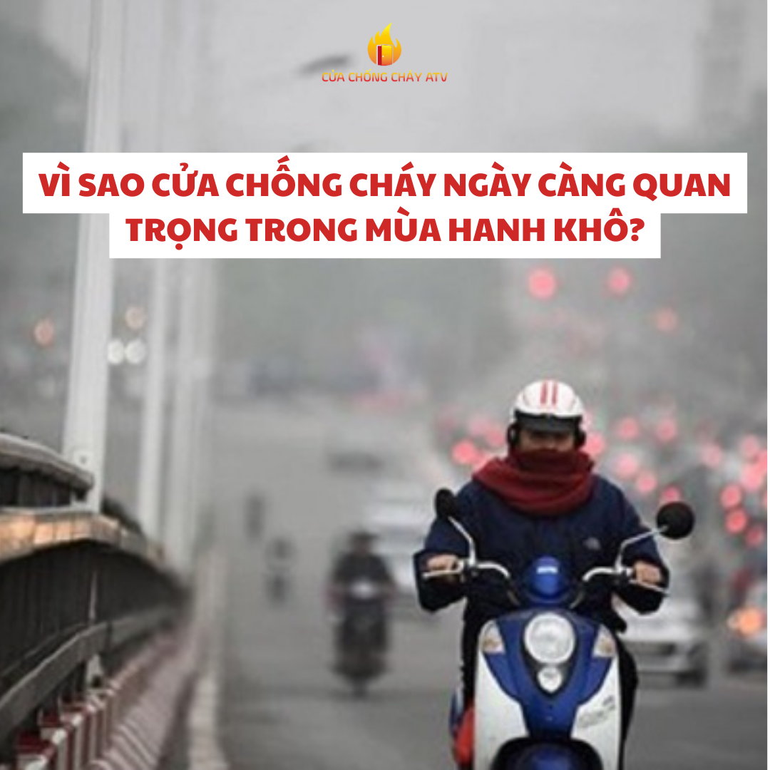 Vì sao cửa chống cháy ngày càng quan trọng trong mùa hanh khô?